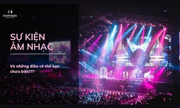 Sự kiện âm nhạc và quy trình tổ chức sự kiện âm nhạc tại BnD Media